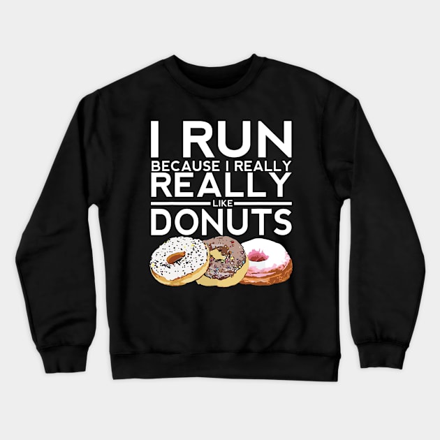I Run Because I Like Donuts Crewneck Sweatshirt by Aratack Kinder
